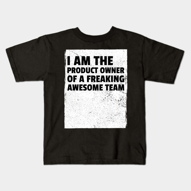 I am the product owner of a freaking awesome team Kids T-Shirt by Salma Satya and Co.